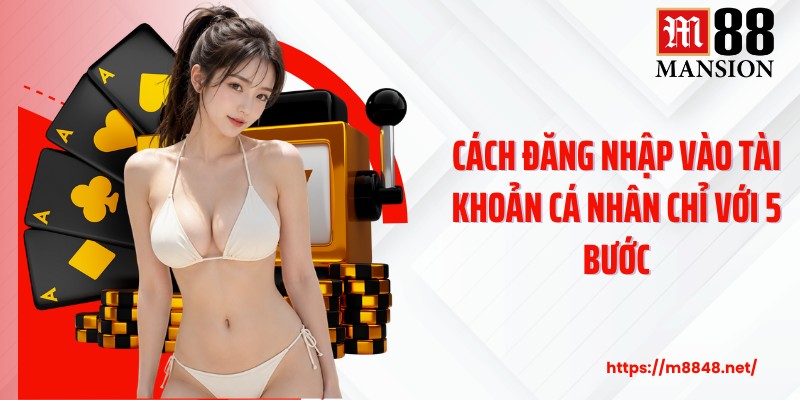 Cách đăng nhập vào tài khoản cá nhân chỉ với 5 bước