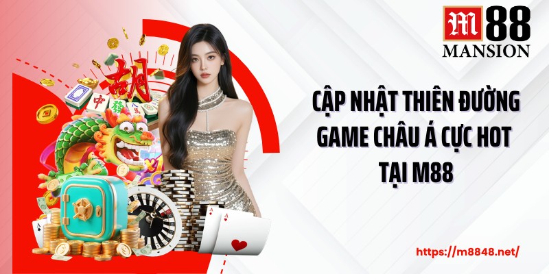 Cập nhật thiên đường game châu Á cực hot tại M88
