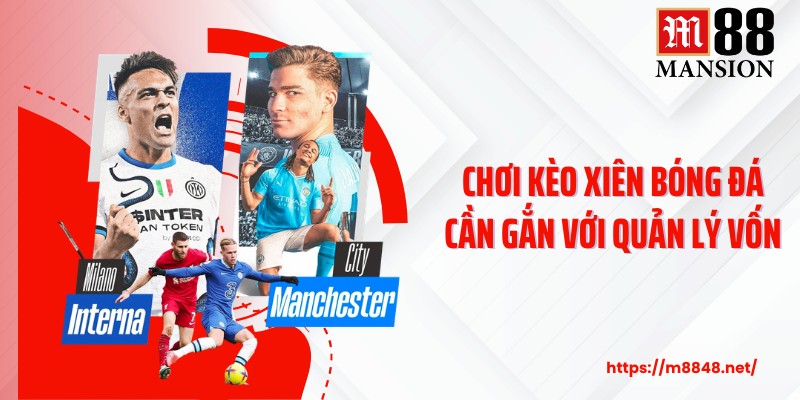 Chơi kèo xiên bóng đá cần gắn với quản lý vốn