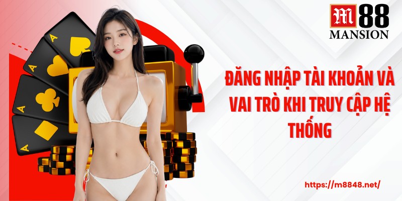 Đăng nhập tài khoản và vai trò khi truy cập hệ thống