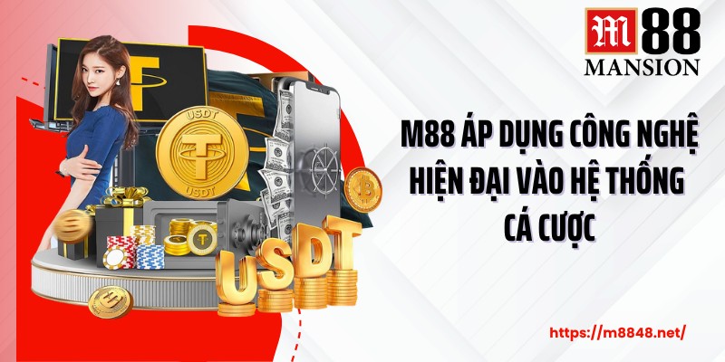 M88 áp dụng công nghệ hiện đại vào hệ thống cá cược