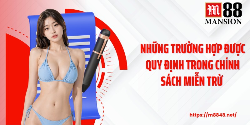 Những trường hợp được quy định trong chính sách miễn trừ 