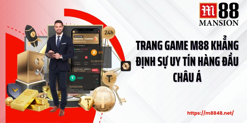 Trang game M88 khẳng định sự uy tín hàng đầu châu Á