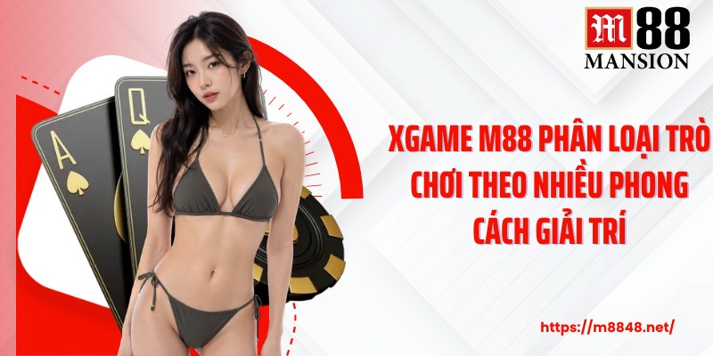 Xgame M88 phân loại trò chơi theo nhiều phong cách giải trí